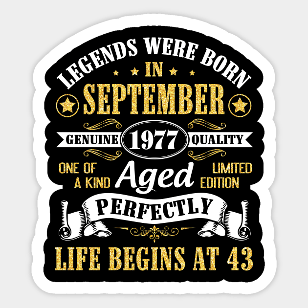 Legends Were Born In September 1977 Genuine Quality Aged Perfectly Life Begins At 43 Years Old Sticker by Cowan79